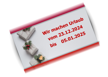 Wir machen Urlaub vom 23.12.2024 bis    05.01.2025